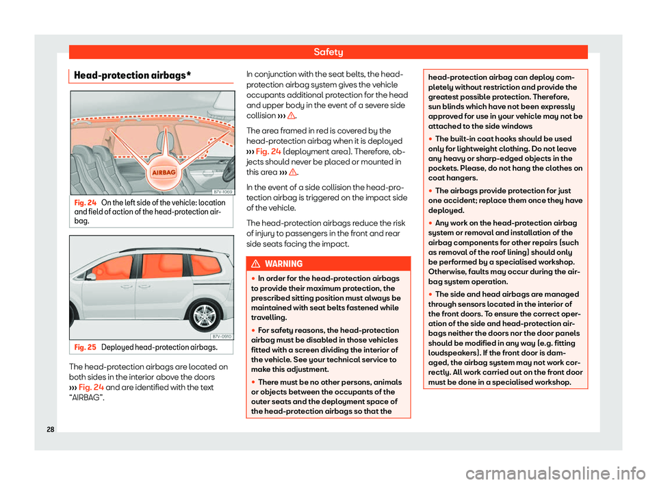 Seat Alhambra 2020 Owners Guide Safety
Head-protection airbags* Fig. 24 
On the left side of the vehicle: location
and fiel d of action of the head-pr ot
ection air -
bag. Fig. 25 
Deployed head-protection airbags. The head-protecti