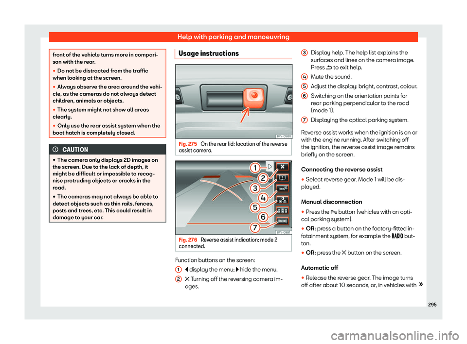 Seat Alhambra 2020  Owners Manual Help with parking and manoeuvring
front of the vehicle turns more in compari-
son with the rear.
