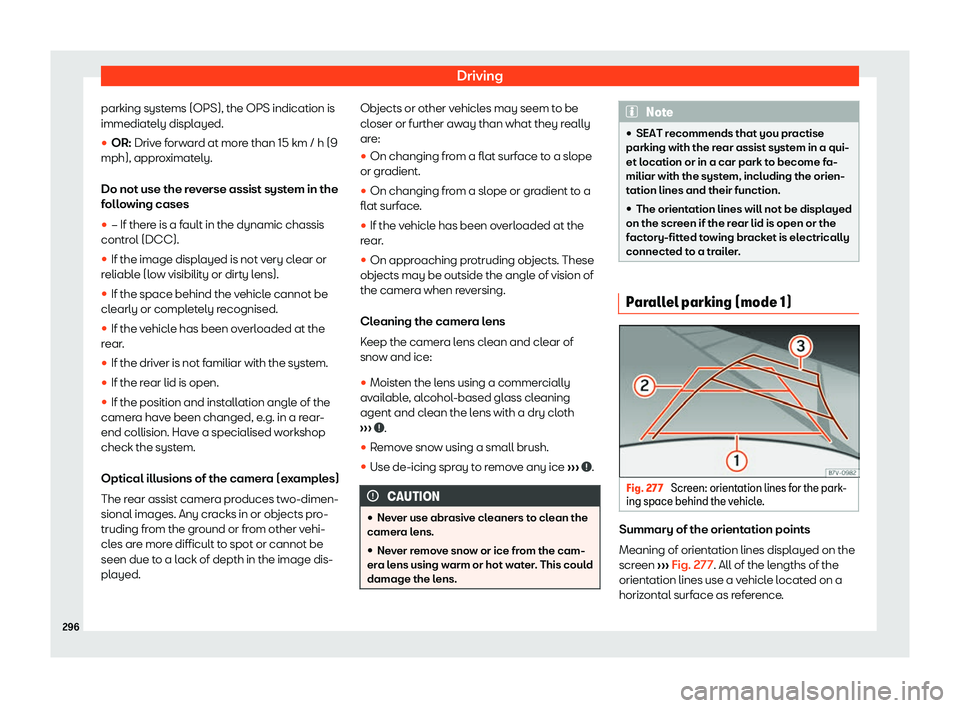 Seat Alhambra 2020  Owners Manual Driving
parking systems (OPS), the OPS indication is
immediat ely displ
ayed.
