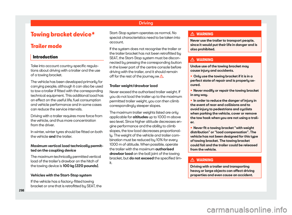 Seat Alhambra 2020  Owners Manual Driving
Towing bracket device*
T r
ail er mode
Intr oduction Take into account country-specific regula-
tions about driving with a trailer and the use
of a to wing br
acket.
The vehicle has been devel