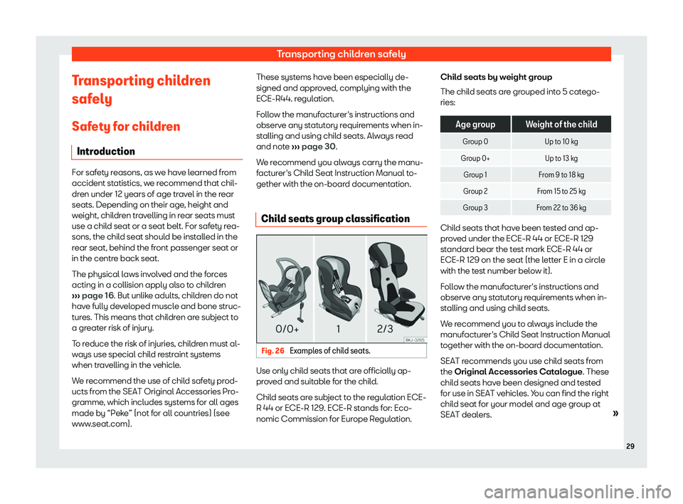 Seat Alhambra 2020 Owners Guide Transporting children safely
Transporting children
saf ely
Saf ety f
or chil
dren
Introduction For safety reasons, as we have learned from
accident statistics, we recommend that chil
-
dr

en under 12