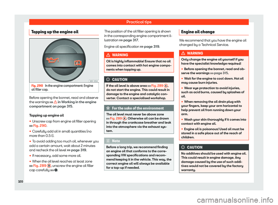 Seat Alhambra 2020  Owners Manual Practical tips
Topping up the engine oil Fig. 290 
In the engine compartment: Engine
oil fill er cap . Before opening the bonnet, read and observe
the w
arnings 
