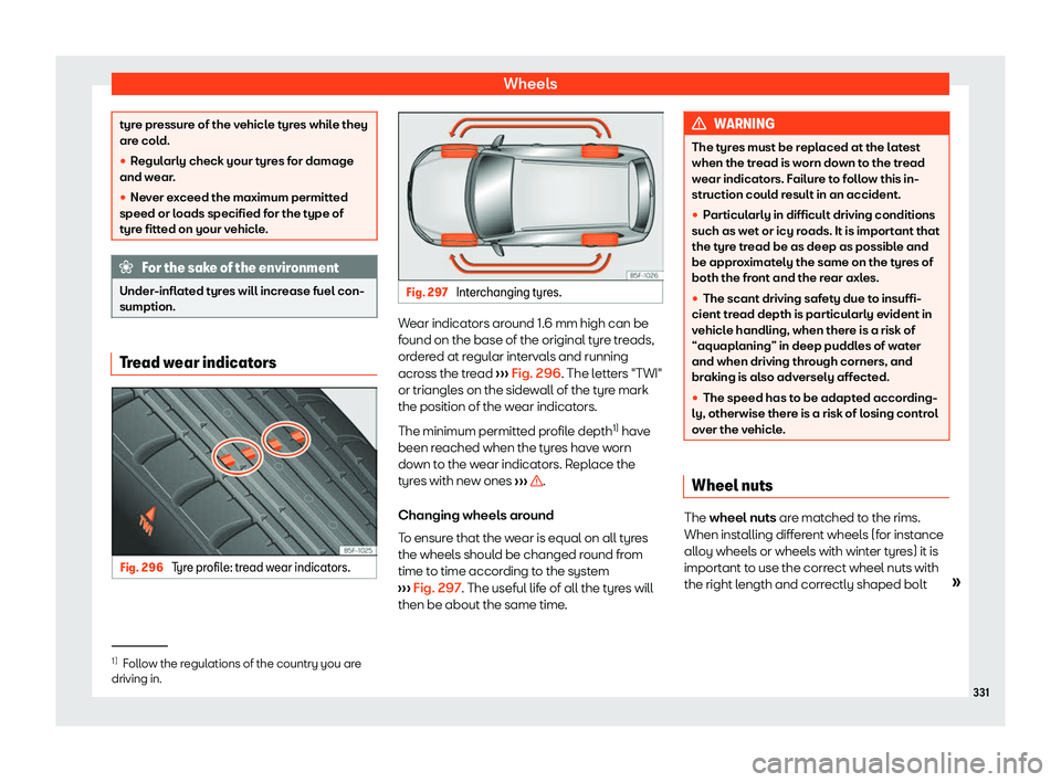 Seat Alhambra 2020  Owners Manual Wheels
tyre pressure of the vehicle tyres while they
are cold.
