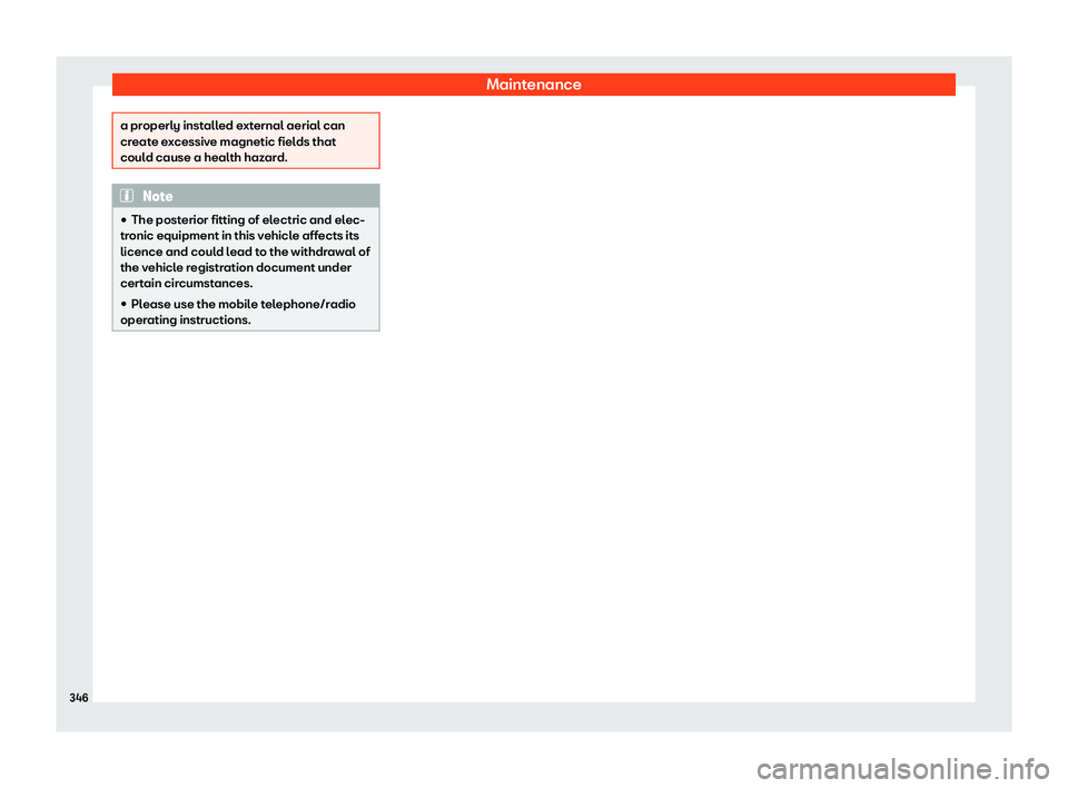 Seat Alhambra 2020  Owners Manual Maintenance
a properly installed external aerial can
create ex
cessiv
e magnetic fields that
could cause a health hazard. Note
