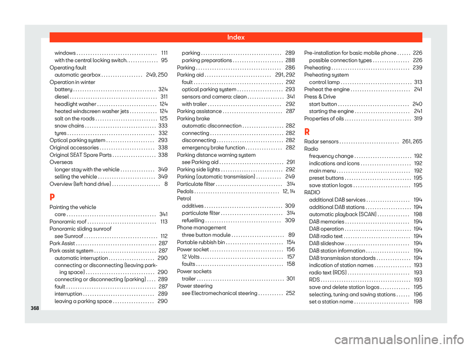 Seat Alhambra 2020  Owners Manual Index
windows . . . . . . . . . . . . . . . . . . . . . . . . . . . . . . . . . . .\
 111
with the centr al l
ocking s wit
ch. . . . . . . . . . . . . .
95
Operating fault automatic gearbox . . . . . 