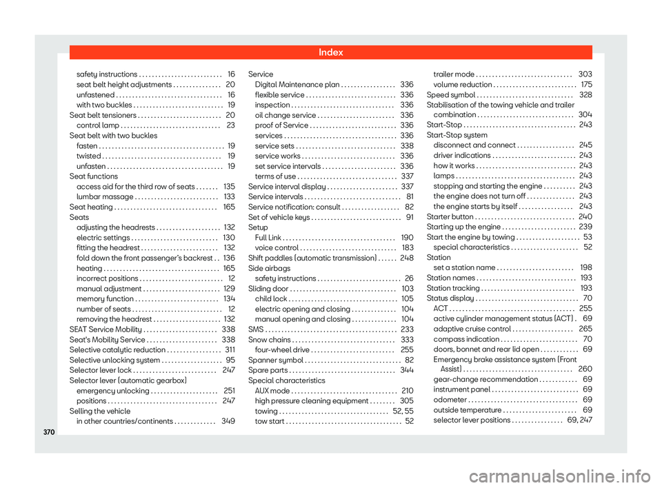 Seat Alhambra 2020  Owners Manual Index
safety instructions . . . . . . . . . . . . . . . . . . . . . . . . . . 16
seat belt height adjustments . . . . . . . . . . . . . . . 20
unf astened . . . . . . . . . . . . . . . . . . . . . . .