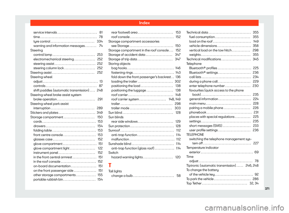 Seat Alhambra 2020  Owners Manual Index
service intervals . . . . . . . . . . . . . . . . . . . . . . . . . . . . 81
time . . . . . . . . . . . . . . . . . . . . . . . . . . . . . . . . . .\
 . . . . . . 7
8
t yr
e contr
ol . . . . . 