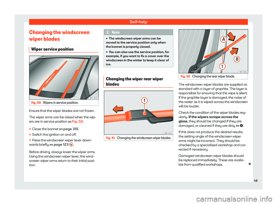 Seat Alhambra 2020 Workshop Manual Self-help
Changing the windscreen
wiper bl ades
Wiper service position Fig. 50 
Wipers in service position. Ensure that the wiper blades are not frozen.
The wiper arms can be r
aised when the wip-
ers