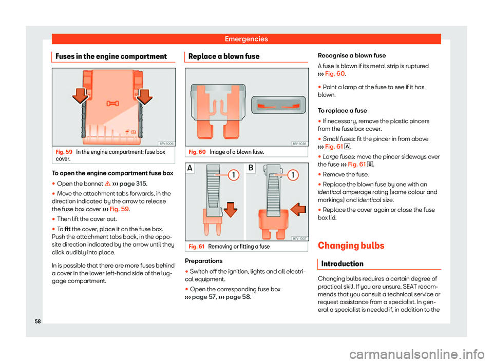 Seat Alhambra 2020  Owners Manual Emergencies
Fuses in the engine compartment Fig. 59 
In the engine compartment: fuse box
co ver
. To open the engine compartment fuse box
