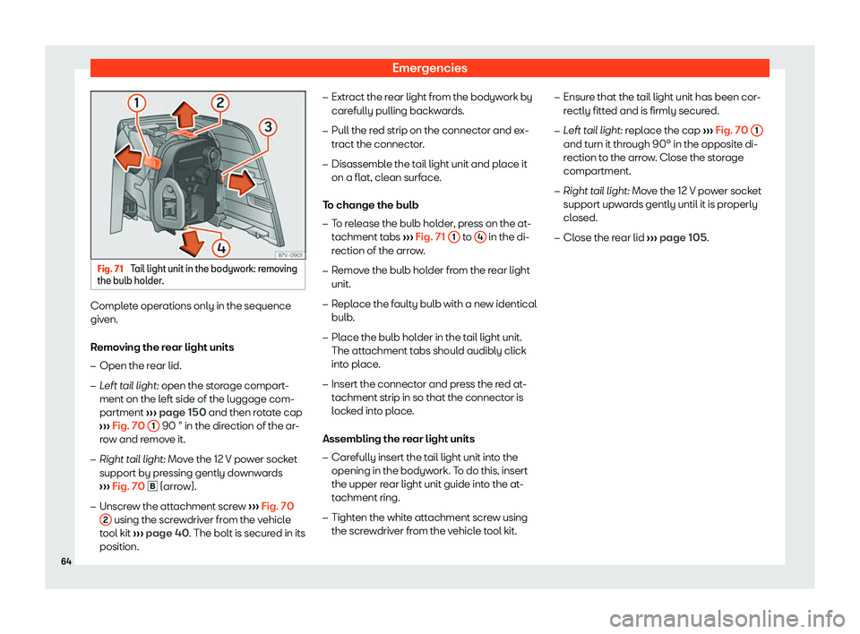 Seat Alhambra 2020  Owners Manual Emergencies
Fig. 71 
Tail light unit in the bodywork: removing
the bulb hol der
. Complete operations only in the sequence
giv
en.
R emo ving the r
ear light units
�