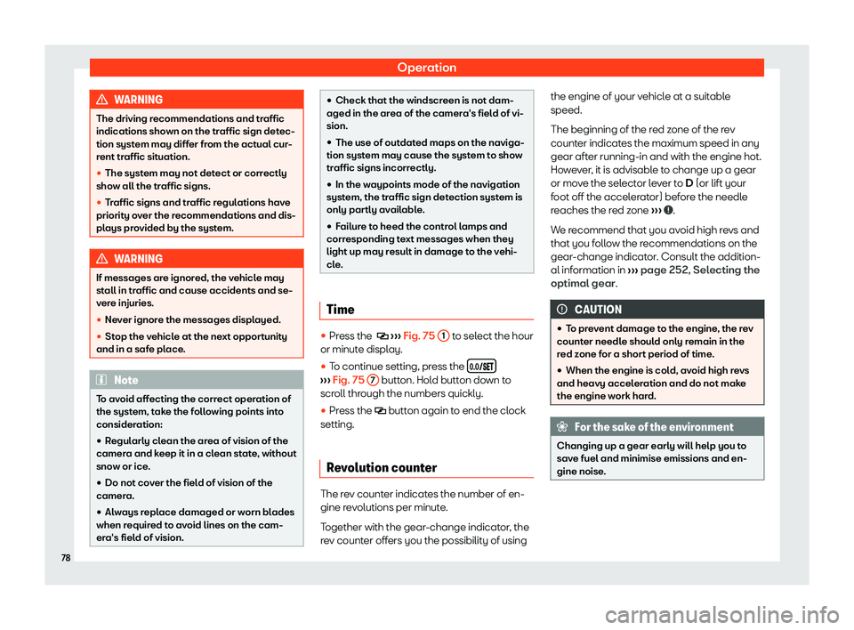 Seat Alhambra 2020 Manual PDF Operation
WARNING
The driving recommendations and traffic
indications shown on the traffic sign detec-
tion syst em may diff
er from the actual cur-
rent traffic situation.
