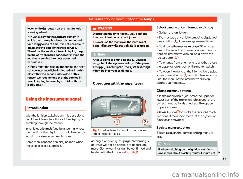 Seat Alhambra 2020  Owners Manual Instruments and warning/control lamps
lever, or the 
��  button on the multifunction
steering wheel.
