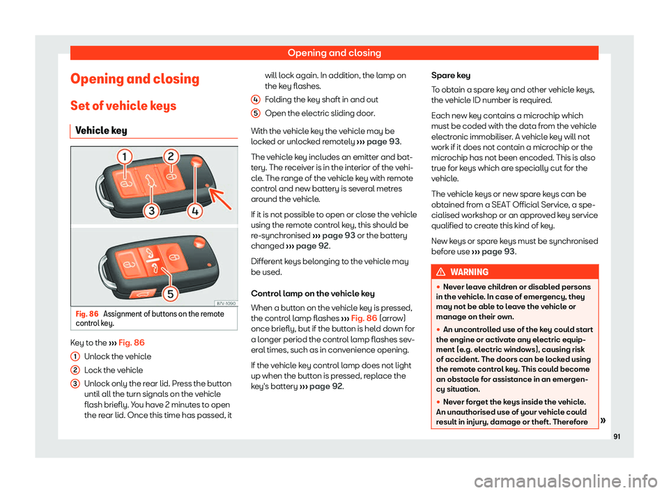 Seat Alhambra 2020  Owners Manual Opening and closing
Opening and closing Set of v ehicl
e keys
V ehicl
e key Fig. 86 
Assignment of buttons on the remote
contr ol k
ey. Key to the 
