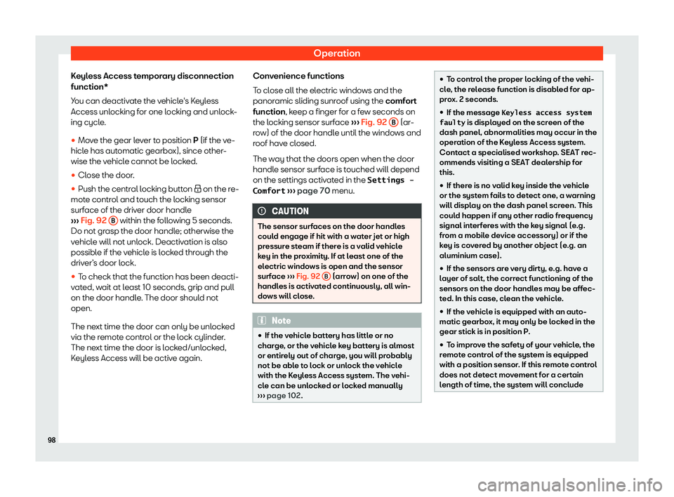 Seat Alhambra 2020  Owners Manual Operation
Keyless Access temporary disconnection
function*
Y ou can deactiv
ate the v
ehicl
e