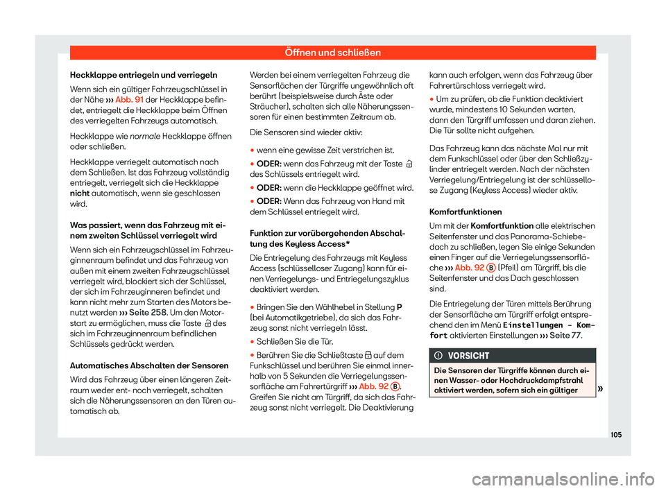 Seat Alhambra 2020  Betriebsanleitung (in German) Öffnen und schließen
Heckklappe entriegeln und verriegeln
W enn sich ein gültiger F
ahrzeugschlüssel in
der Nähe  ››› Abb. 91 der Heckklappe befin-
det, entriegelt die Heckklappe beim Öffn