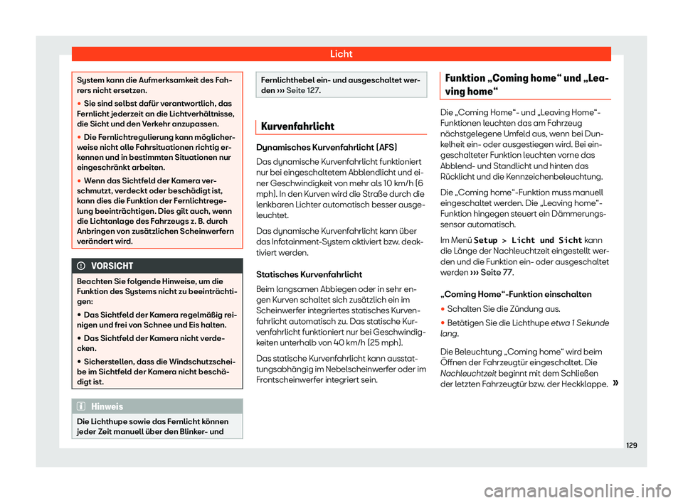 Seat Alhambra 2020  Betriebsanleitung (in German) Licht
System kann die Aufmerksamkeit des Fah-
r
ers nicht ersetz
en.
