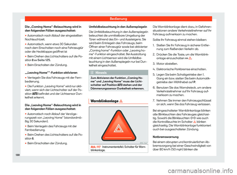 Seat Alhambra 2020  Betriebsanleitung (in German) Bedienung
Die „Coming Home“-Beleuchtung wird in
den f ol
genden Fällen ausgeschaltet:
