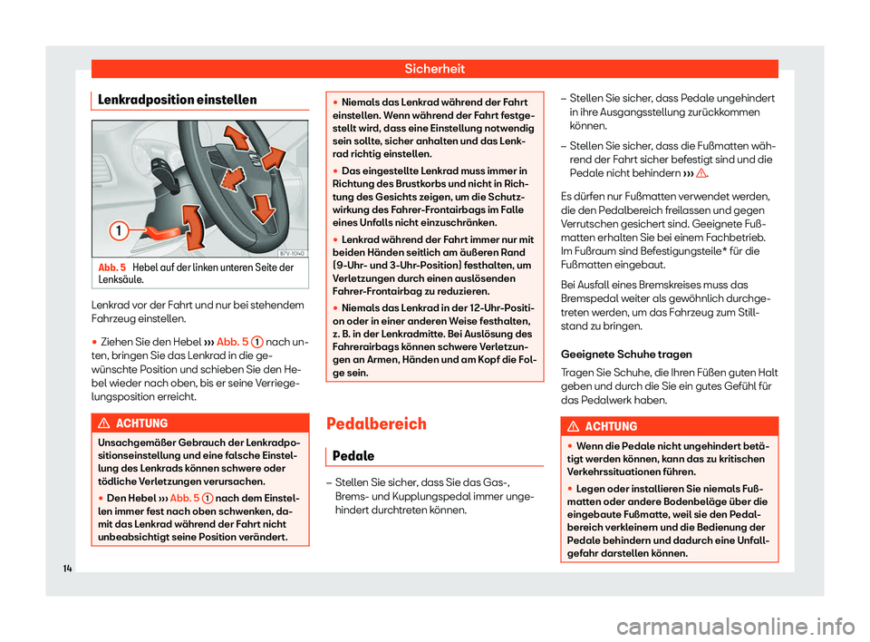Seat Alhambra 2020  Betriebsanleitung (in German) Sicherheit
Lenkradposition einstellen Abb. 5 
Hebel auf der linken unteren Seite der
L enks