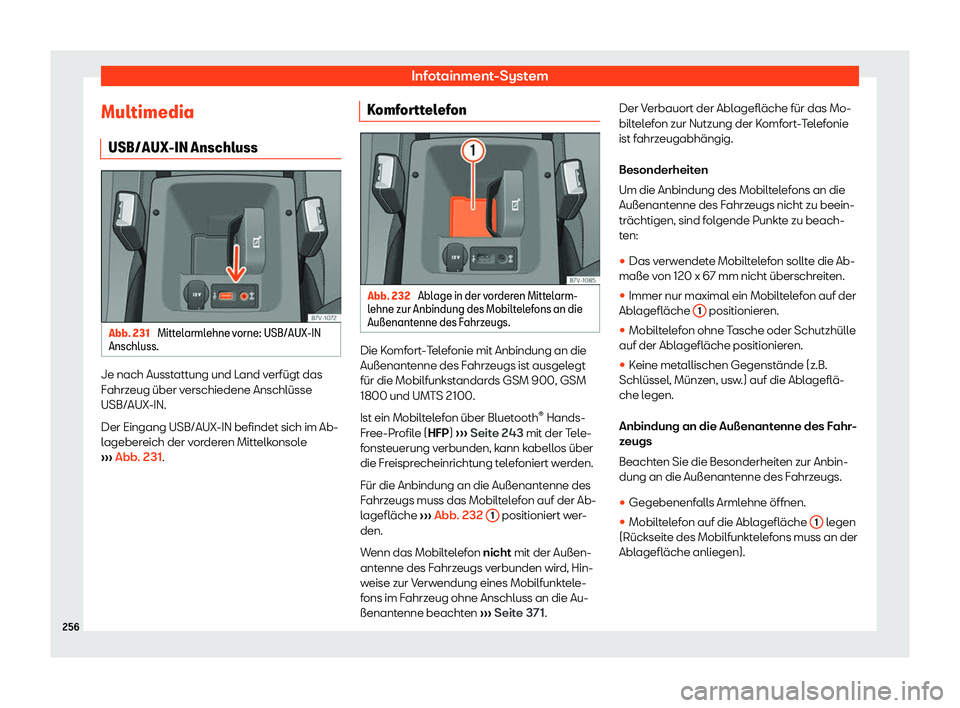 Seat Alhambra 2020  Betriebsanleitung (in German) Infotainment-System
Multimedia USB/AUX-IN Anschluss Abb. 231 
Mittelarmlehne vorne: USB/AUX-IN
Anschluss. Je nach Ausstattung und Land verfügt das
F
ahrz
eug über verschiedene Anschlüsse
USB/AUX-IN