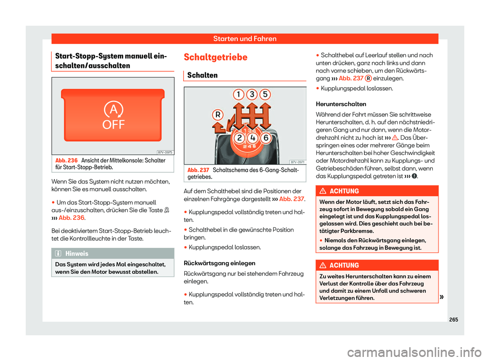 Seat Alhambra 2020  Betriebsanleitung (in German) Starten und Fahren
Start-Stopp-System manuell ein-
schalt en/ausschalt
enAbb. 236 
Ansicht der Mittelkonsole: Schalter
f