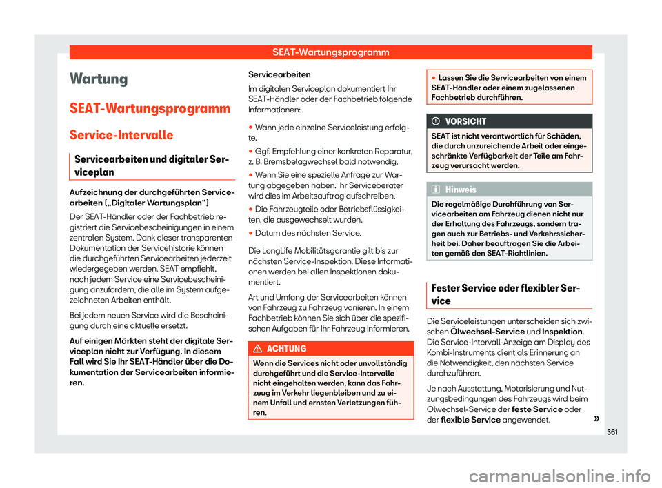 Seat Alhambra 2020  Betriebsanleitung (in German) SEAT-Wartungsprogramm
Wartung
SEAT -W
artungsprogramm
Service-Intervalle Servicearbeiten und digitaler Ser-
viceplan Aufzeichnung der durchgeführten Service-
arbeit
en („Digit

aler Wartungsplan“