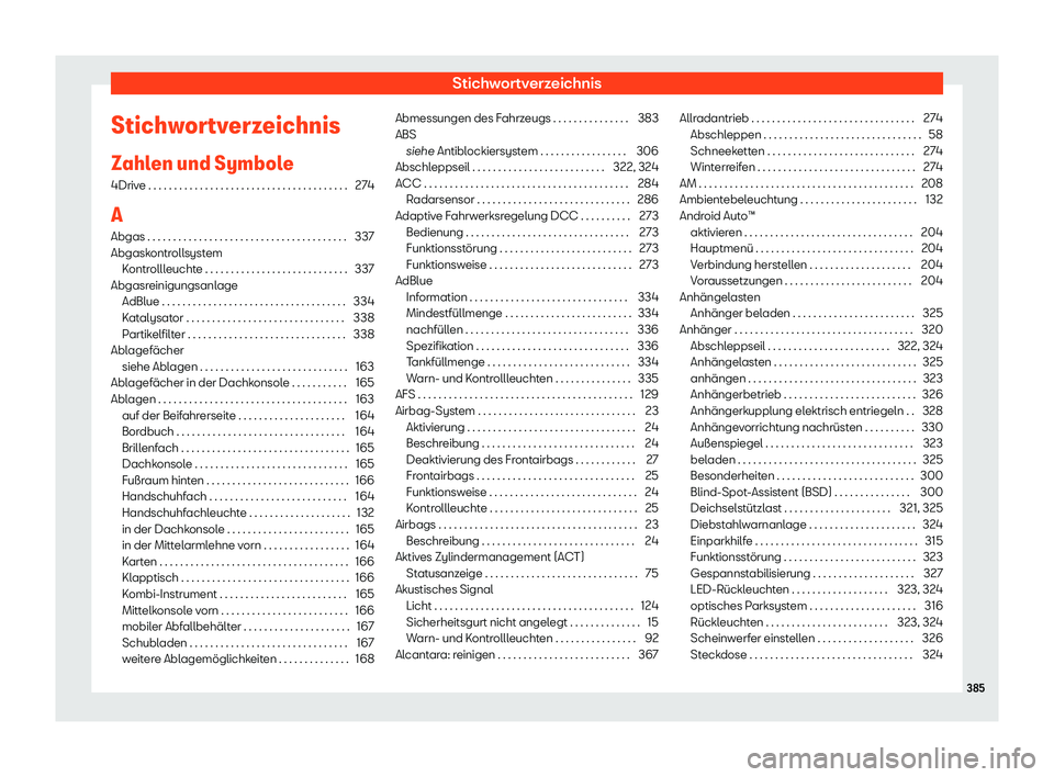Seat Alhambra 2020  Betriebsanleitung (in German) Stichwortverzeichnis
Stichwortverzeichnis
Z ahl
en und Symbole
4Drive . . . . . . . . . . . . . . . . . . . . . . . . . . . . . . . . . . . . . . . 274
A Abgas . . . . . . . . . . . . . . . . . . . . 