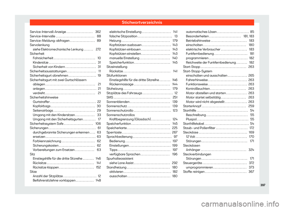 Seat Alhambra 2020  Betriebsanleitung (in German) Stichwortverzeichnis
Service-Intervall-Anzeige . . . . . . . . . . . . . . . . . . . 362
Service-Int erv
alle . . . . . . . . . . . . . . . . . . . . . . . . . . . . 88
Service-Meldung: abfragen . . .