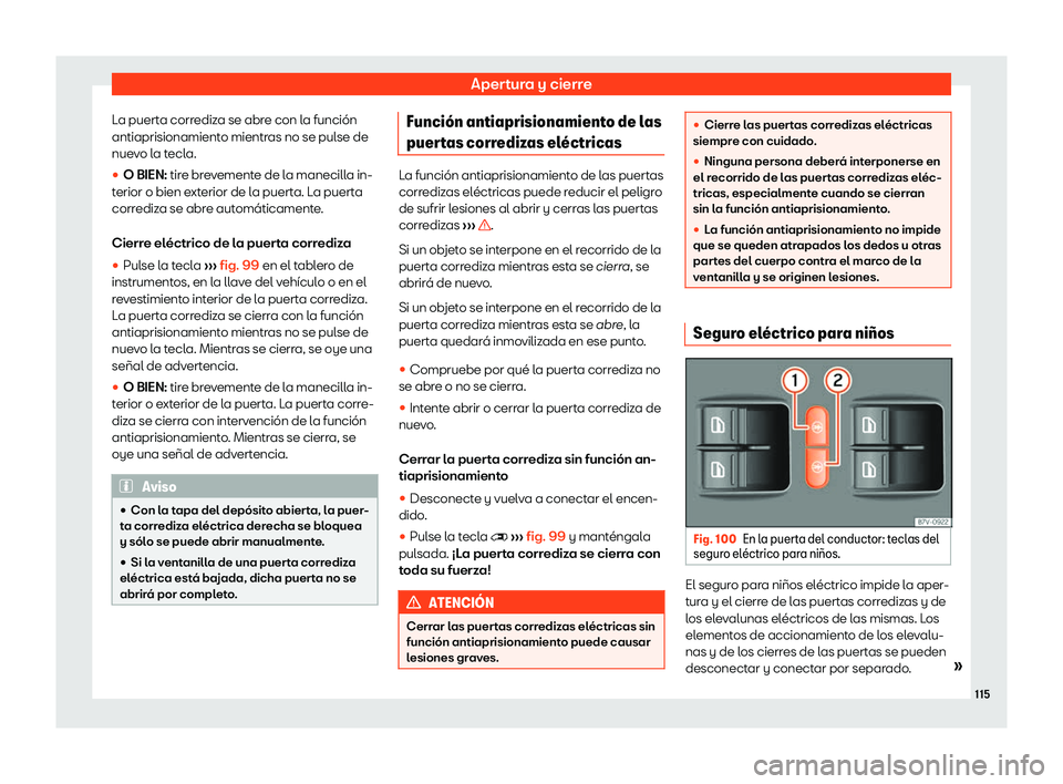 Seat Alhambra 2020  Manual del propietario (in Spanish) Apertura y cierre
La puerta corrediza se abre con la funci