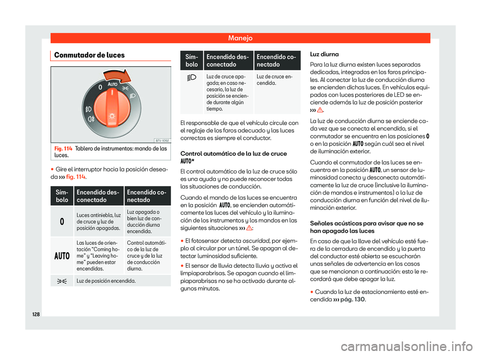 Seat Alhambra 2020  Manual del propietario (in Spanish) Manejo
Conmutador de luces Fig. 114
Tablero de instrumentos: mando de las
luces. 
