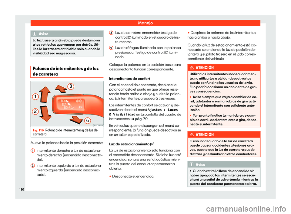 Seat Alhambra 2020  Manual del propietario (in Spanish) Manejo
Aviso
La luz trasera antiniebla puede deslumbrar
a los veh