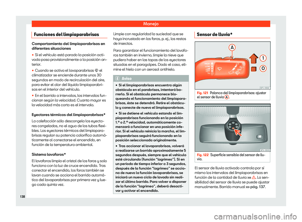 Seat Alhambra 2020  Manual del propietario (in Spanish) Manejo
Funciones del limpiaparabrisas Comportamiento del limpiaparabrisas en
diferentes sit
uaciones
