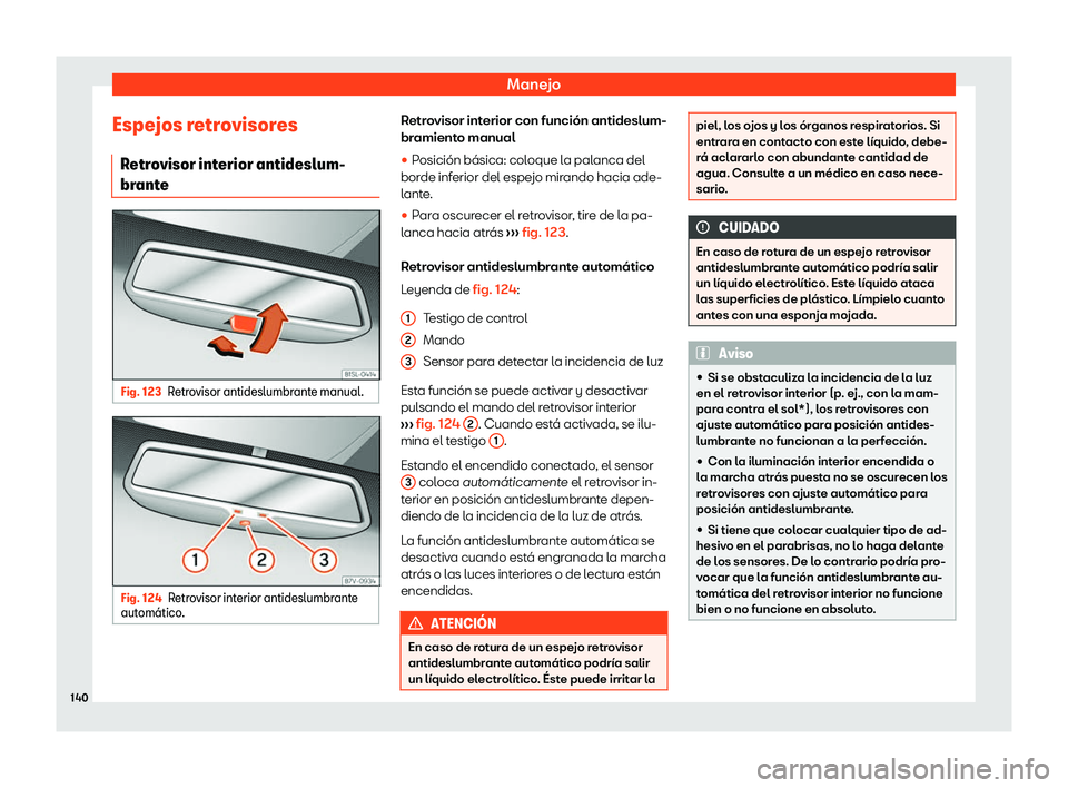 Seat Alhambra 2020  Manual del propietario (in Spanish) Manejo
Espejos retrovisores R etr
ovisor int
erior antideslum-
br
ante Fig. 123
Retrovisor antideslumbrante manual. Fig. 124
Retrovisor interior antideslumbrante
aut om