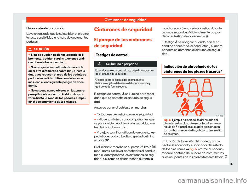 Seat Alhambra 2020 Manual del propietario (in Spanish) Cinturones de seguridad
Llevar calzado apropiado
Ll e
ve un calz
ado que l
e sujete bien el pie y no
le reste sensibilidad a la hora de accionar los
pedales. ATENCI Seat Alhambra 2020 Manual del propietario (in Spanish) Cinturones de seguridad
Llevar calzado apropiado
Ll e
ve un calz
ado que l
e sujete bien el pie y no
le reste sensibilidad a la hora de accionar los
pedales. ATENCI