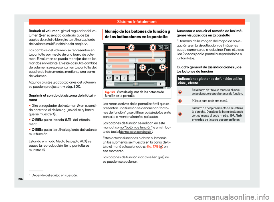 Seat Alhambra 2020  Manual del propietario (in Spanish) Sistema Infotainment
Reducir el volumen: gir e el r
egulador del v
o-
lumen  �