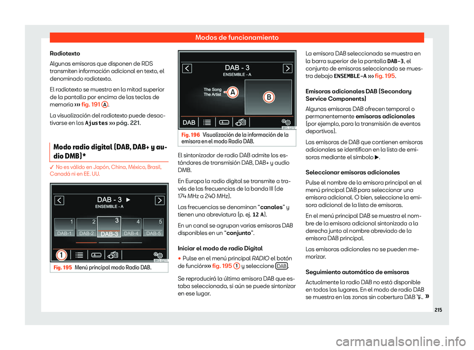 Seat Alhambra 2020  Manual del propietario (in Spanish) Modos de funcionamiento
Radiotexto
Al gunas emisor
as que disponen de RDS
tr ansmit
en inf
ormaci