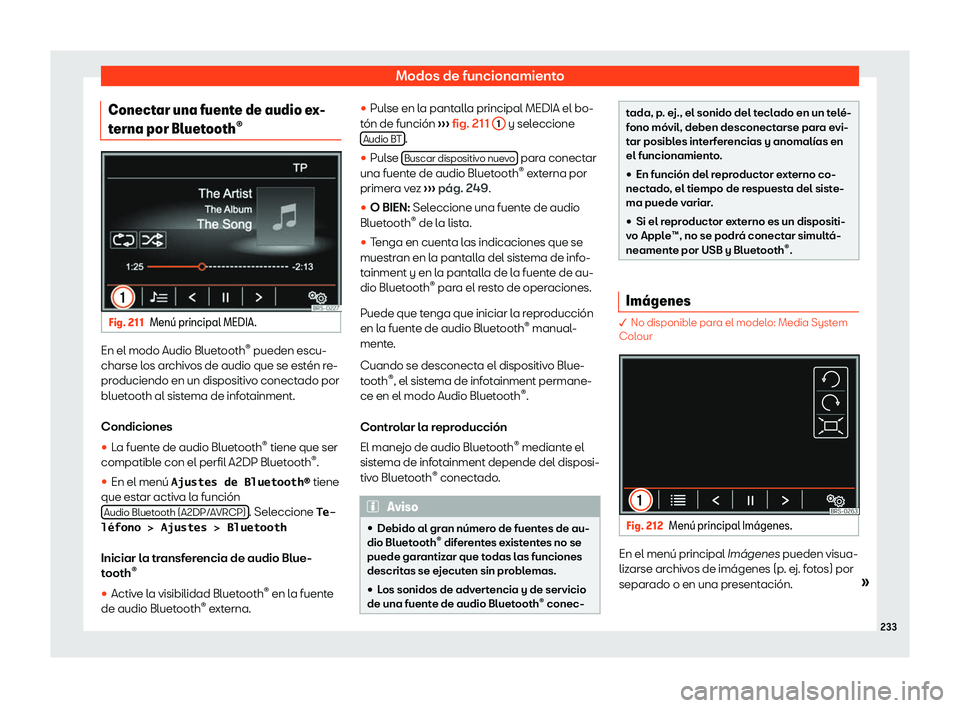 Seat Alhambra 2020  Manual del propietario (in Spanish) Modos de funcionamiento
Conectar una fuente de audio ex-
t erna por Bluet
ooth