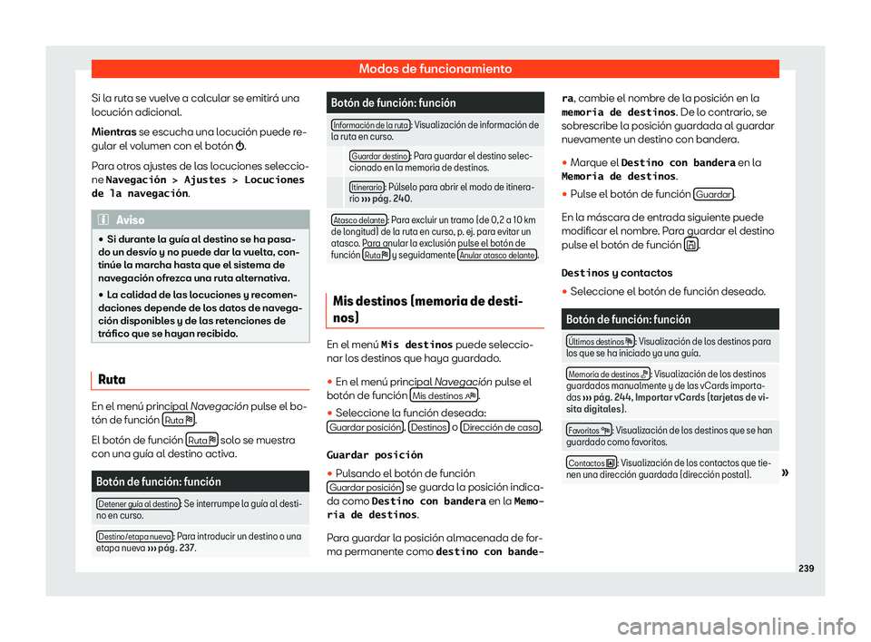 Seat Alhambra 2020 Manual del propietario (in Spanish) Modos de funcionamiento
Si la ruta se vuelve a calcular se emitir Seat Alhambra 2020 Manual del propietario (in Spanish) Modos de funcionamiento
Si la ruta se vuelve a calcular se emitir