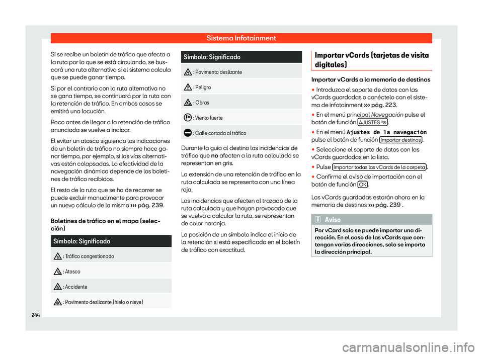Seat Alhambra 2020 Manual del propietario (in Spanish) Sistema Infotainment
Si se recibe un bolet Seat Alhambra 2020 Manual del propietario (in Spanish) Sistema Infotainment
Si se recibe un bolet