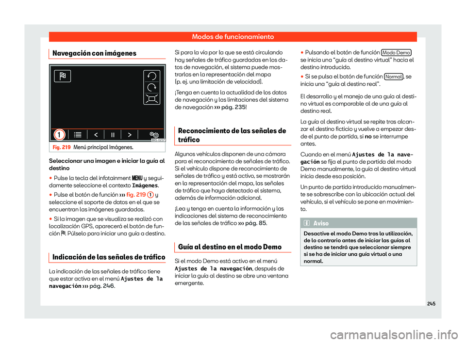 Seat Alhambra 2020 Manual del propietario (in Spanish) Modos de funcionamiento
Navegaci Seat Alhambra 2020 Manual del propietario (in Spanish) Modos de funcionamiento
Navegaci