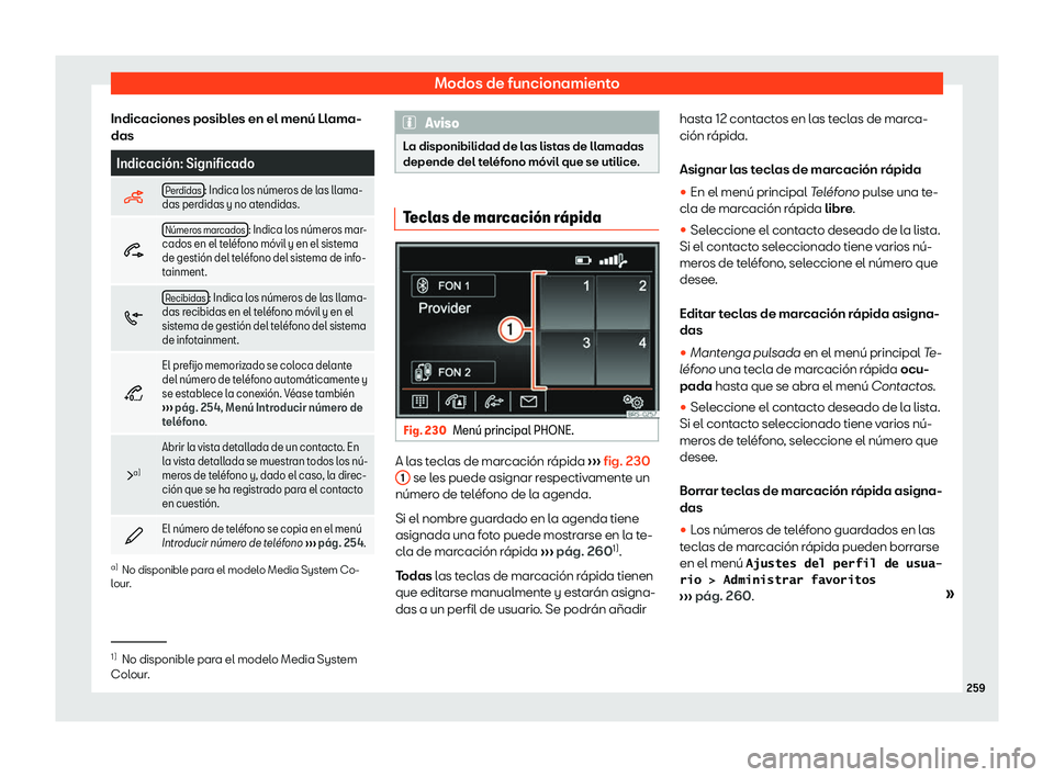 Seat Alhambra 2020 Manual del propietario (in Spanish) Modos de funcionamiento
Indicaciones posibles en el men Seat Alhambra 2020 Manual del propietario (in Spanish) Modos de funcionamiento
Indicaciones posibles en el men