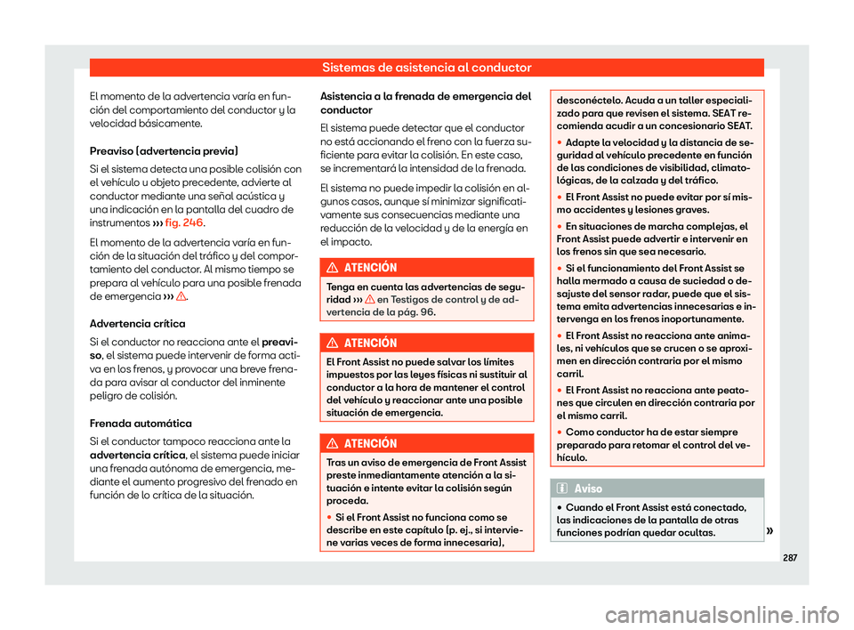 Seat Alhambra 2020 Manual del propietario (in Spanish) Sistemas de asistencia al conductor
El momento de la advertencia var Seat Alhambra 2020 Manual del propietario (in Spanish) Sistemas de asistencia al conductor
El momento de la advertencia var