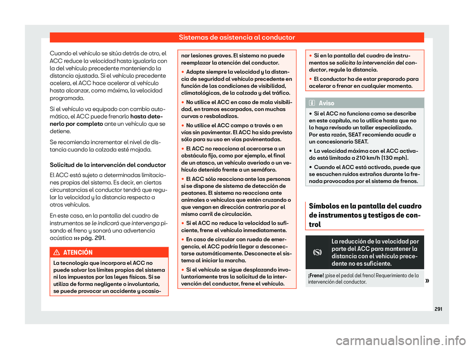 Seat Alhambra 2020 Manual del propietario (in Spanish) Sistemas de asistencia al conductor
Cuando el veh Seat Alhambra 2020 Manual del propietario (in Spanish) Sistemas de asistencia al conductor
Cuando el veh