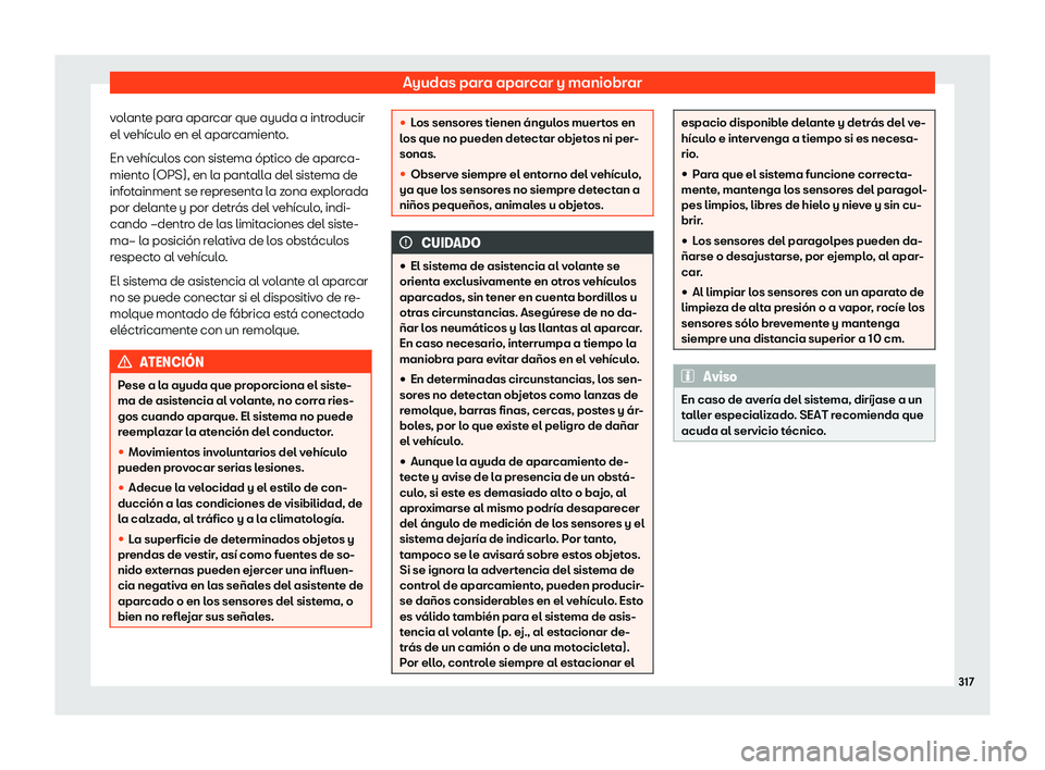 Seat Alhambra 2020  Manual del propietario (in Spanish) Ayudas para aparcar y maniobrar
volante para aparcar que ayuda a introducir
el v eh