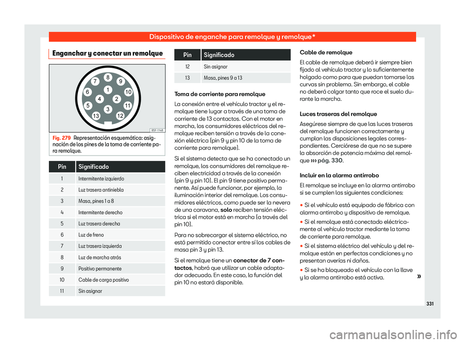 Seat Alhambra 2020 Manual del propietario (in Spanish) Dispositivo de enganche para remolque y remolque*
Enganchar y conectar un remolque Fig. 279
Representaci Seat Alhambra 2020 Manual del propietario (in Spanish) Dispositivo de enganche para remolque y remolque*
Enganchar y conectar un remolque Fig. 279
Representaci