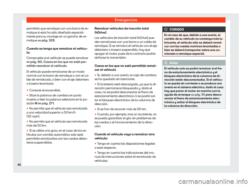 Seat Alhambra 2020  Manual del propietario (in Spanish) Emergencias
permitido que remolque con una barra de re-
mol que si est
a ha sido dise