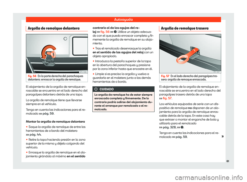 Seat Alhambra 2020  Manual del propietario (in Spanish) Autoayuda
Argolla de remolque delantera Fig. 56
En la parte derecha del parachoques
del ant er
o: enr oscar l
a argolla de remolque.El alojamiento de la argolla de remolque en-
r
oscabl
e se encuentr 