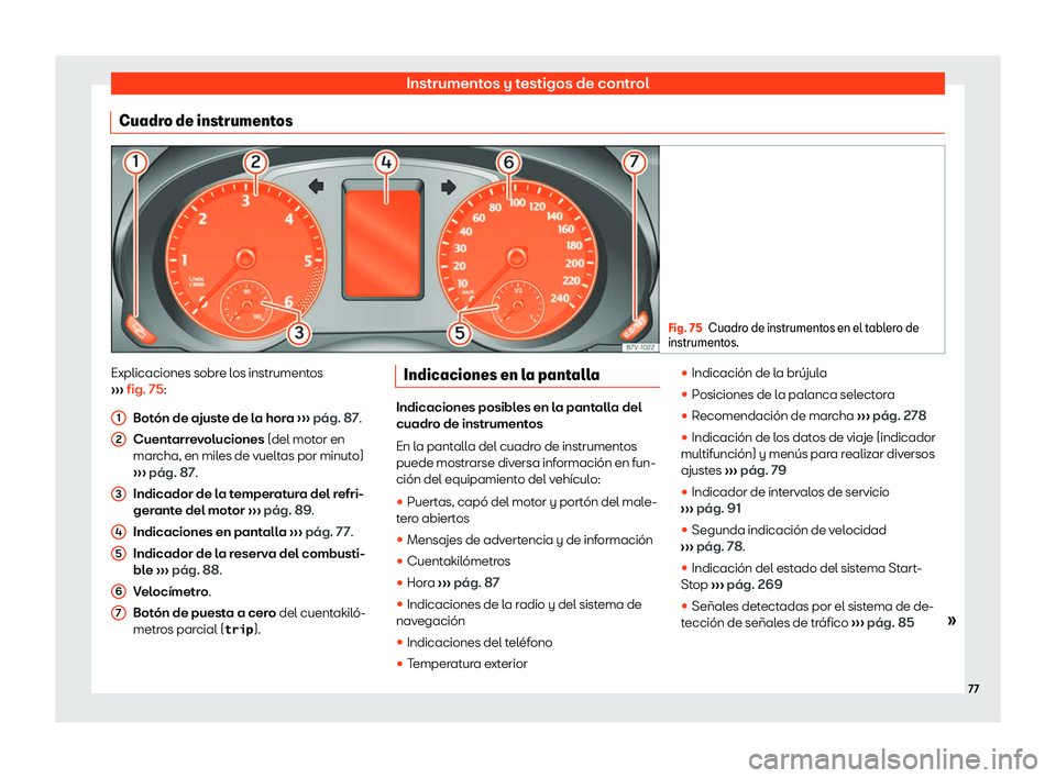 Seat Alhambra 2020  Manual del propietario (in Spanish) Instrumentos y testigos de control
Cuadro de instrumentos Fig. 75
Cuadro de instrumentos en el tablero de
instrumentos. Explicaciones sobre los instrumentos
