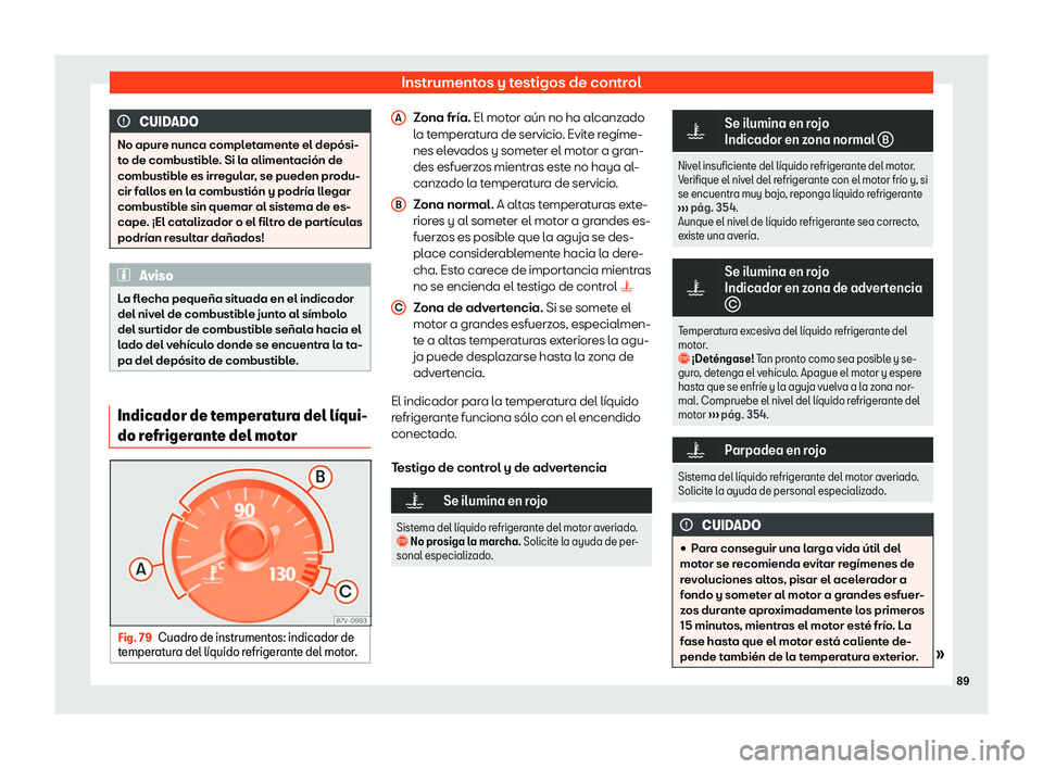 Seat Alhambra 2020  Manual del propietario (in Spanish) Instrumentos y testigos de control
CUIDADO
No apure nunca completamente el dep