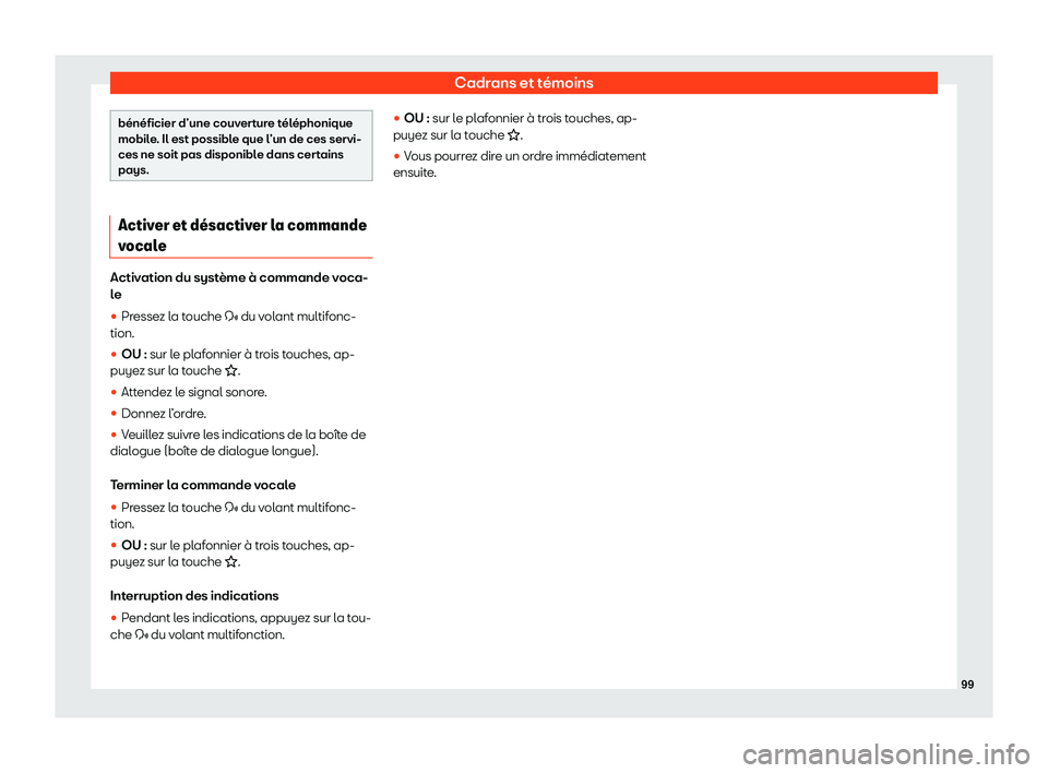 Seat Alhambra 2020  Manuel du propriétaire (in French)  Cadrans et témoins
bénéficier d’une couverture téléphonique
mobil
e
. Il est possible que l’un de ces servi-
ces ne soit pas disponible dans certains
pays. Activer et d
