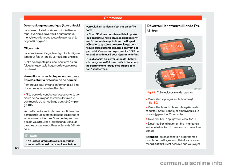 Seat Alhambra 2020  Manuel du propriétaire (in French)  Commande
Déverrouillage automatique (Auto Unlock)
L ors du r
etrait de la clé du contact-démar-
reur, le véhicule déverrouille automatique-
ment, le cas échéant, toutes les portes et le
hayon  